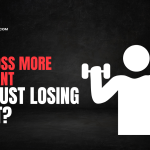 Is Fat Loss More Important Than Just Losing Weight